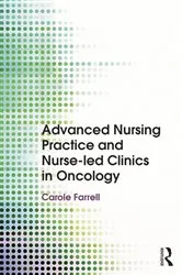 Book cover of Advanced Nursing Practice and Nurse-led Clinics in Oncology by Carole Farrell