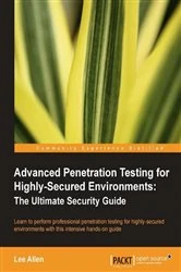 Book cover of Advanced Penetration Testing for Highly-Secured Environments: The Ultimate Security Guide by Lee Allen