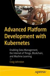 Book cover of Advanced Platform Development with Kubernetes by Craig Johnston
