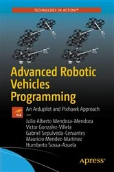 Book cover of Advanced Robotic Vehicles Programming by Julio Alberto Mendoza-Mendoza
