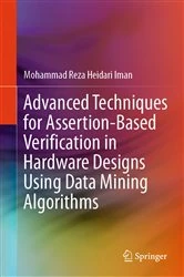 Book cover of Advanced Techniques for Assertion-Based Verification in Hardware Designs Using Data Mining Algorithms by Mohammad Reza Heidari Iman