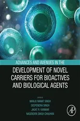 Book cover of Advances and Avenues in the Development of Novel Carriers for Bioactives and Biological Agents by Manju Rawat Singh