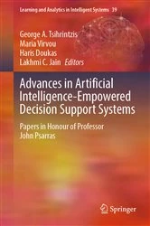 Book cover of Advances in Artificial Intelligence-Empowered Decision Support Systems by George A. Tsihrintzis