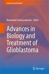 Book cover of Advances in Biology and Treatment of Glioblastoma by Kumaravel Somasundaram