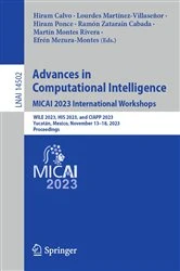 Book cover of Advances in Computational Intelligence. MICAI 2023 International Workshops by Hiram Calvo