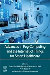 Book cover of Advances in Fog Computing and the Internet of Things for Smart Healthcare by Joseph Bamidele Awotunde PhD