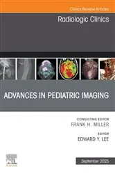 Book cover of Advances in Pediatric Imaging, An Issue of Radiologic Clinics of North America by Lee MD, MPH, Edward Y.