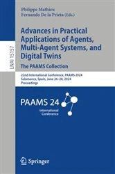 Book cover of Advances in Practical Applications of Agents, Multi-Agent Systems, and Digital Twins: The PAAMS Collection by Philippe Mathieu