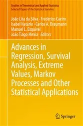 Book cover of Advances in Regression, Survival Analysis, Extreme Values, Markov Processes and Other Statistical Applications by João Lita da Silva