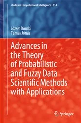 Book cover of Advances in the Theory of Probabilistic and Fuzzy Data Scientific Methods with Applications by József Dombi