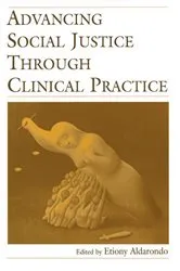 Book cover of Advancing Social Justice Through Clinical Practice by Etiony Aldarondo