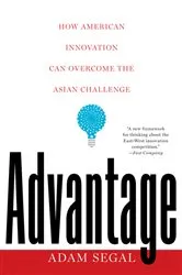 Book cover of Advantage: How American Innovation Can Overcome the Asian Challenge by Adam Segal