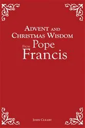 Book cover of Advent and Christmas Wisdom From Pope Francis by John Cleary