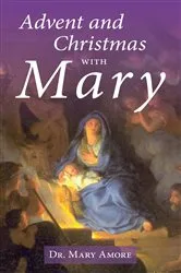 Book cover of Advent and Christmas with Mary by Amore, Mary, Dr.
