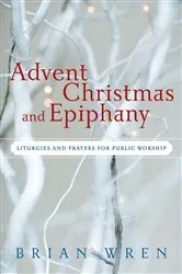 Book cover of Advent, Christmas, and Epiphany by Brian Wren