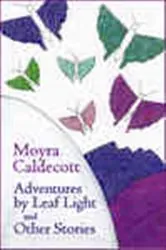 Book cover of Adventures by Leaf Light and other stories by Moyra Caldecott