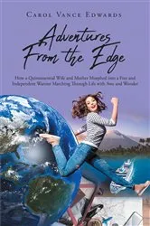 Book cover of Adventures From the Edge: How a Quintessential Wife and Mother Morphed into a Free and Independent Warrior Marching Through Life with Awe and Wonder by Carol Vance Edwards
