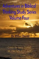 Book cover of Adventures in Biblical Thinking Study Series Volume Four by Elden Daniel