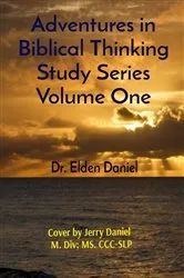 Book cover of Adventures in Biblical Thinking Study Series Volume One by Elden Daniel