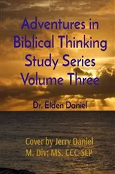 Book cover of Adventures in Biblical Thinking Study Series Volume Three by Elden Daniel