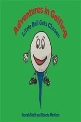 Book cover of Adventures in Golfing - Little Ball Gets Chosen by Hannah Smith