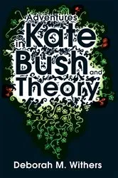 Book cover of Adventures in Kate Bush and Theory by D-M Withers