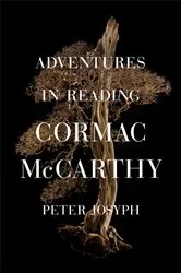 Book cover of Adventures in Reading Cormac McCarthy by Peter Josyph