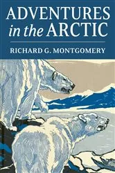 Book cover of Adventures in the Arctic by Richard Gill Montgomery