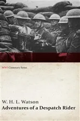 Book cover of Adventures of a Despatch Rider (WWI Centenary Series) by W. H. L. Watson