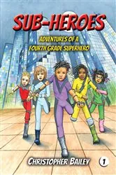 Book cover of Adventures of a Fourth Grade Superhero by Christopher Bailey
