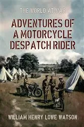 Book cover of Adventures of a Motorcycle Despatch Rider by William Henry Lowe Watson