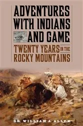 Book cover of Adventures with Indians and Game by William A Allen