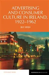 Book cover of Advertising and Consumer Culture in Ireland, 1922-1962 by Stephanie Rains
