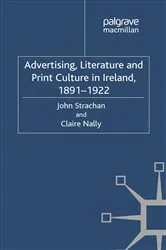 Book cover of Advertising, Literature and Print Culture in Ireland, 1891-1922 by J. Strachan