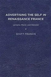 Book cover of Advertising the Self in Renaissance France by Scott Francis