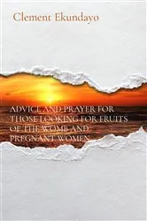 Book cover of ADVICE AND PRAYER FOR THOSE LOOKING FOR FRUITS OF THE WOMB AND PREGNANT WOMEN by Unknown