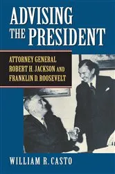 Book cover of Advising the President by William R. Casto