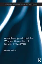 Book cover of Aerial Propaganda and the Wartime Occupation of France, 1914–18 by Bernard Wilkin