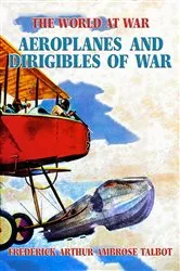 Book cover of Aeroplanes and Dirigibles of War by Frederick Arthur Ambrose Talbot