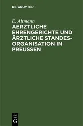 Book cover of Aerztliche Ehrengerichte und ärztliche Standesorganisation in Preußen by E. Altmann