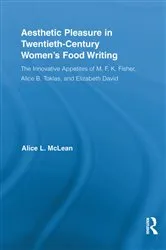 Book cover of Aesthetic Pleasure in Twentieth-Century Women's Food Writing by Alice McLean