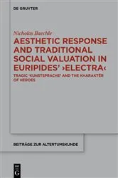 Book cover of Aesthetic Response and Traditional Social Valuation in Euripides’ ›Electra‹ by Nicholas Baechle