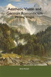 Book cover of Aesthetic Vision and German Romanticism by Brad Prager