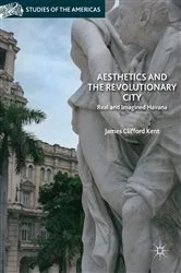 Book cover of Aesthetics and the Revolutionary City by James Clifford Kent