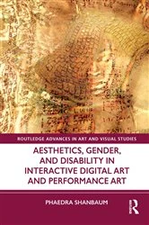 Book cover of Aesthetics, Gender, and Disability in Interactive Digital Art and Performance Art by Phaedra Shanbaum