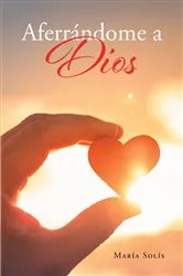Book cover of Aferrándome a Dios by María Solis