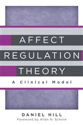 Book cover of Affect Regulation Theory: A Clinical Model (Norton Series on Interpersonal Neurobiology) by Daniel Hill