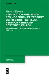 Book cover of Affirmation und Kritik des modernen Zeitregimes bei Friedrich Schiller, Heinrich Heine und Gottfried Keller by Florian Trabert