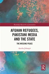 Book cover of Afghan Refugees, Pakistani Media and the State by Ayesha Jehangir