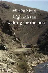 Book cover of Afghanistan - waiting for the bus by Adèle Ogiér Jones